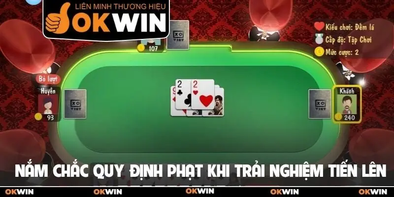 Tiến Lên Okwin: Mẹo Xếp Bài Bất Bại Để Ăn Thưởng Lớn 3 Nắm chắc quy định về phạt khi trải nghiệm tiến lên